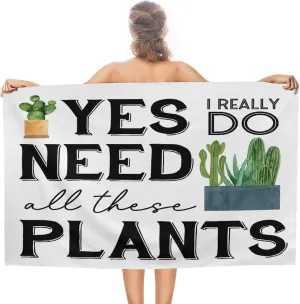 Yes I Really Do Need All These Plants Beach Bath Towel Pre-Washed Fade Resistant Compact Travel Towels Personalized Lady Gardeners Flower Pot Picnic Towel 31x51 Inch for Adults, Men, Women